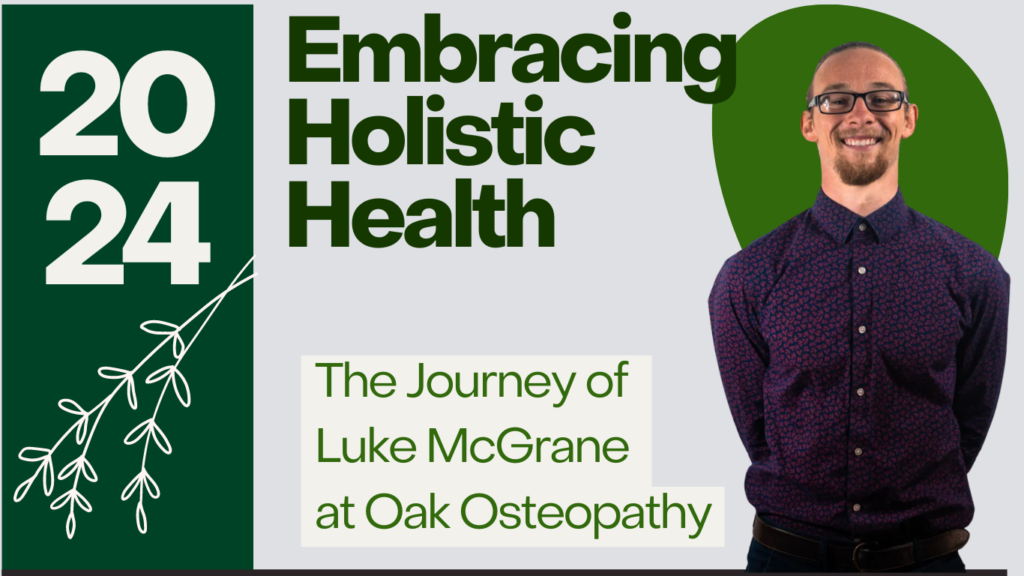 "Promotional image for 2024 featuring Luke McGrane, titled 'Embracing Holistic Health: The Journey of Luke McGrane at Oak Osteopathy.' The image shows Luke McGrane smiling, standing on the right side with green and white text, and a leafy design on the left."